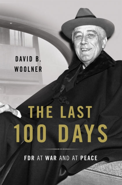 The Last 100 Days : FDR at War and at Peace - 9780465048717