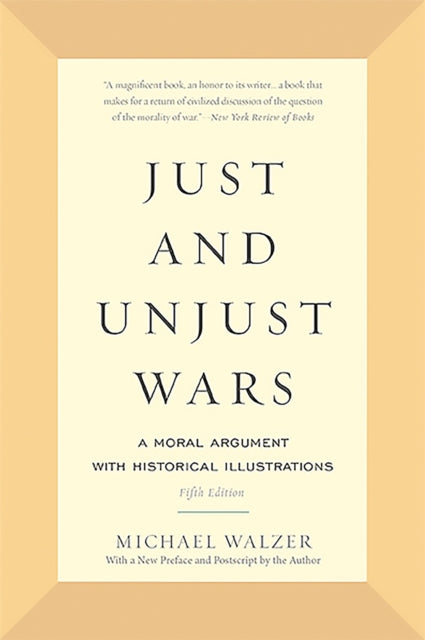 Just and Unjust Wars : A Moral Argument with Historical Illustrations - 9780465052714