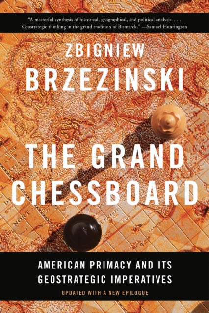 The Grand Chessboard : American Primacy and Its Geostrategic Imperatives - 9780465094356