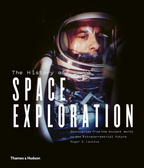 The History of Space Exploration : Discoveries from the Ancient World to the Extraterrestrial Future - 9780500022023