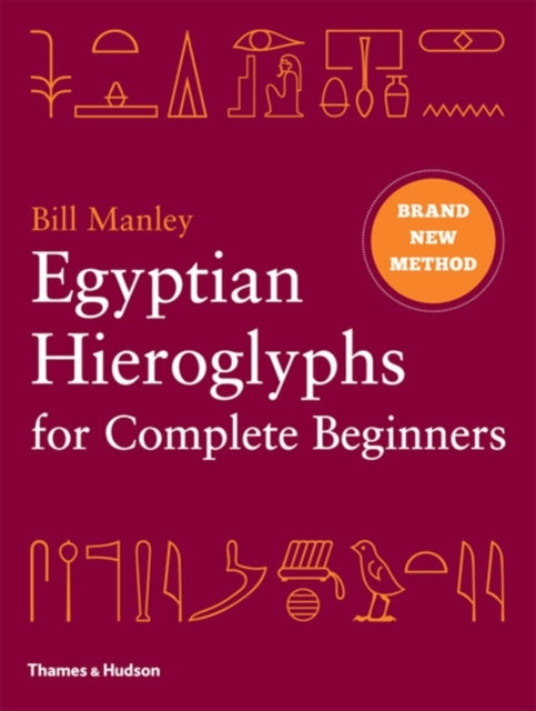 Egyptian Hieroglyphs for Complete Beginners : The Revolutionary New Approach to Reading the Monuments - 9780500051726