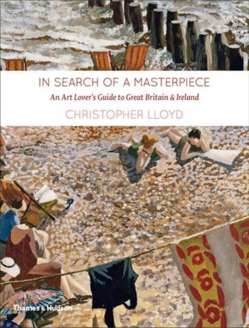 In Search of a Masterpiece : An Art Lover's Guide to Great Britain and Ireland - 9780500238844