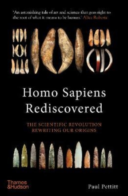 Homo Sapiens Rediscovered : The Scientific Revolution Rewriting Our Origins - 9780500252635