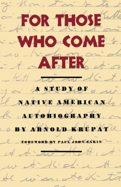 For Those Who Come After : A Study of Native American Autobiography - 9780520066069