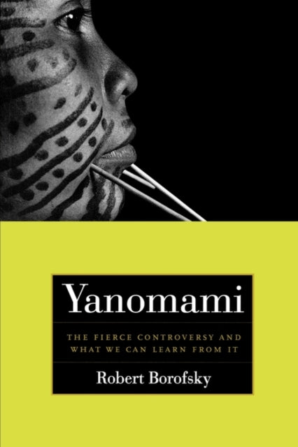 Yanomami : The Fierce Controversy and What We Can Learn from It : 12 - 9780520244047