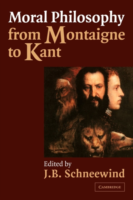 Moral Philosophy from Montaigne to Kant - 9780521003049