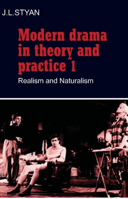 Modern Drama in Theory and Practice: Volume 1, Realism and Naturalism-9780521296281