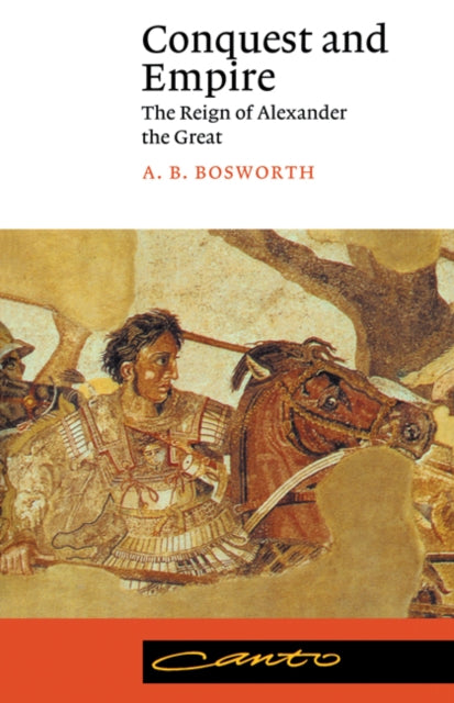 Conquest and Empire : The Reign of Alexander the Great - 9780521406796