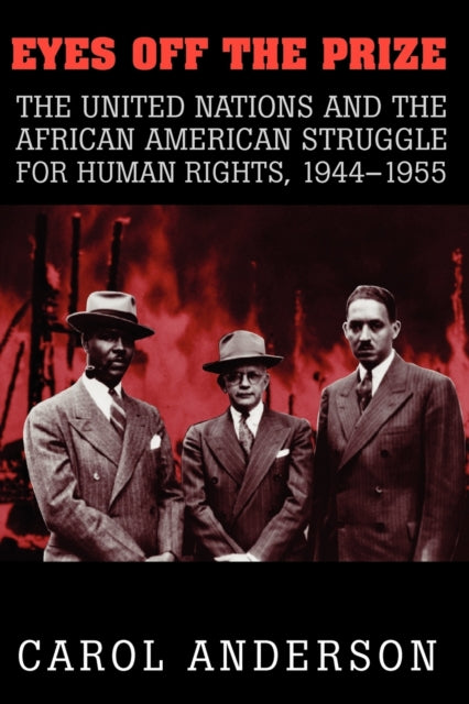 Eyes off the Prize : The United Nations and the African American Struggle for Human Rights, 1944–1955 - 9780521531580