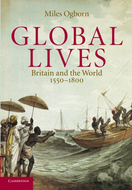 Global Lives : Britain and the World, 1550–1800 - 9780521607186