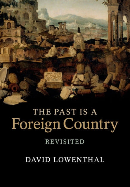 The Past Is a Foreign Country – Revisited - 9780521616850
