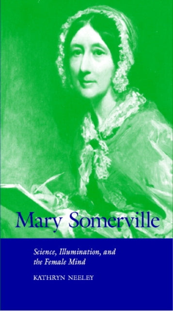 Mary Somerville : Science, Illumination, and the Female Mind - 9780521626729