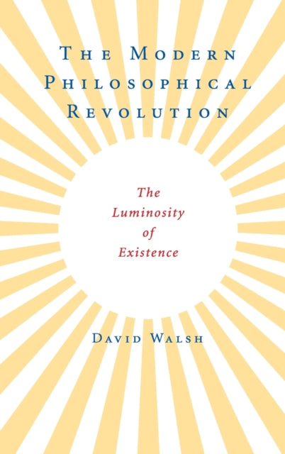 The Modern Philosophical Revolution : The Luminosity of Existence - 9780521898959