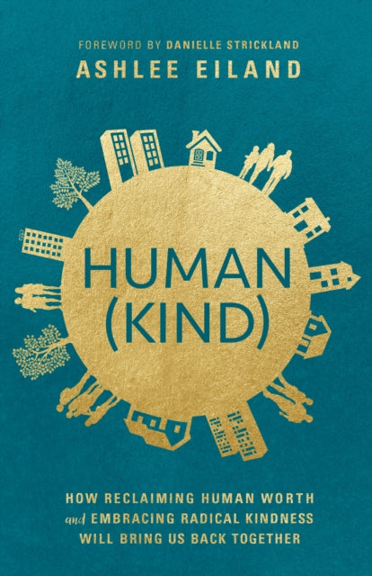 Human(Kind) : How Reclaiming Human Worth and Embracing Radical Kindness Will Bring Us Back Together - 9780525653431