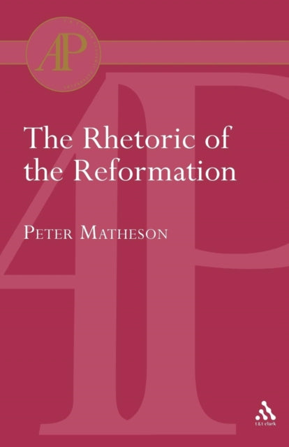 Rhetoric of the Reformation - 9780567082381