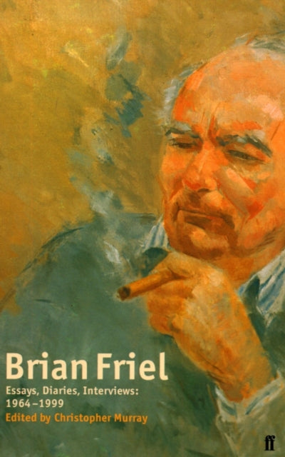 Brian Friel: Essays, Diaries, Interviews: 1964-1999 : Essays and Interviews - 9780571200696