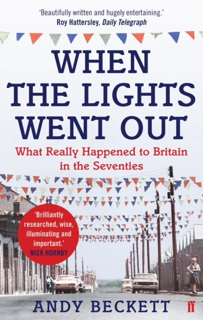 When the Lights Went Out : Britain in the Seventies - 9780571221370