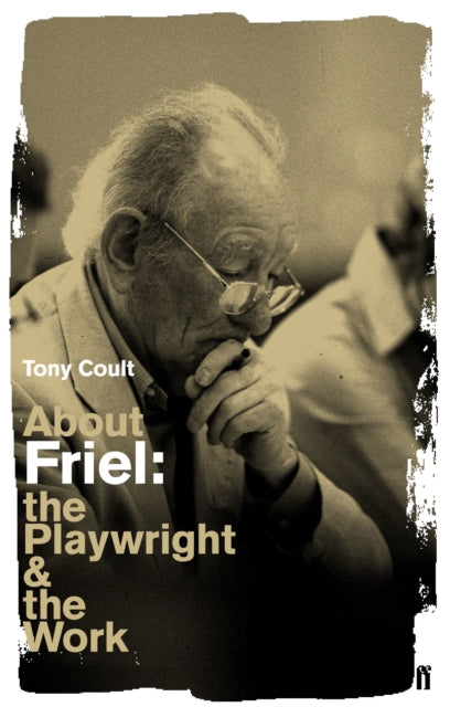 About Friel : The Playwright and the Work-9780571230105