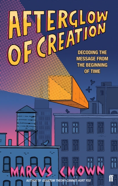 Afterglow of Creation : Decoding the message from the beginning of time - 9780571250592