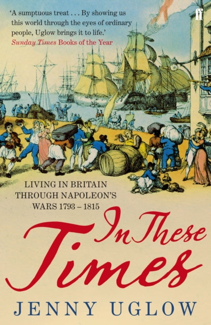 In These Times : Living in Britain through Napoleon's Wars, 1793-1815 - 9780571269532