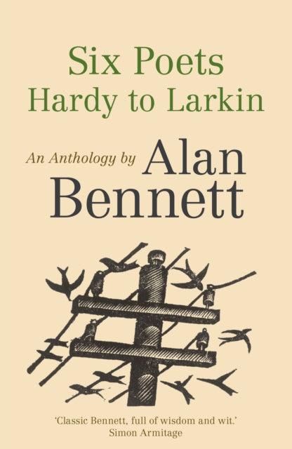 Six Poets: Hardy to Larkin : An Anthology by Alan Bennett - 9780571321100