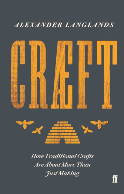 Craeft : How Traditional Crafts Are about More than Just Making - 9780571324408