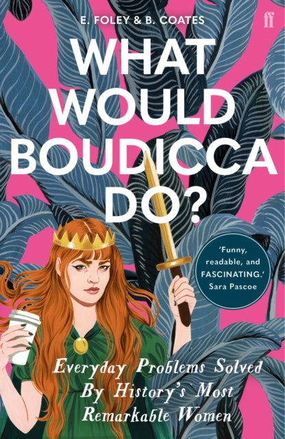 What Would Boudicca Do? : Everyday Problems Solved by History's Most Remarkable Women - 9780571340491