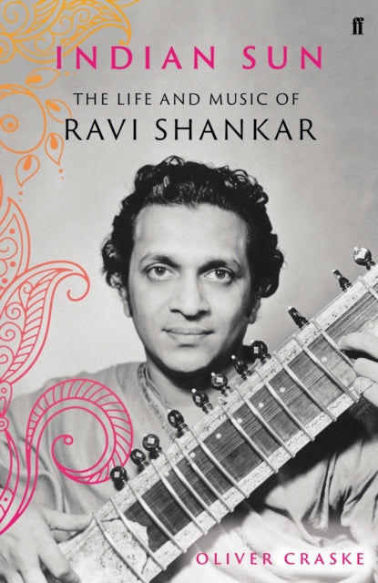 Indian Sun : The Life and Music of Ravi Shankar - 9780571350858