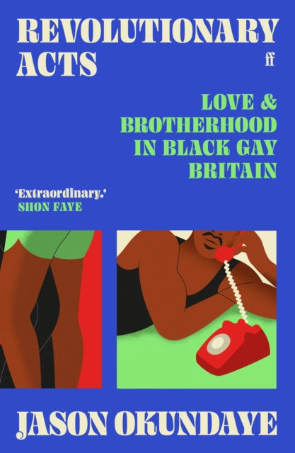 Revolutionary Acts : Love & Brotherhood in Black Gay Britain - 9780571372218