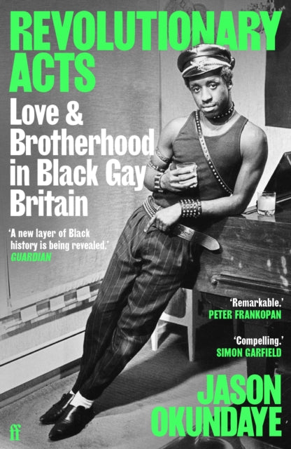 Revolutionary Acts : Love & Brotherhood in Black Gay Britain - 9780571372225