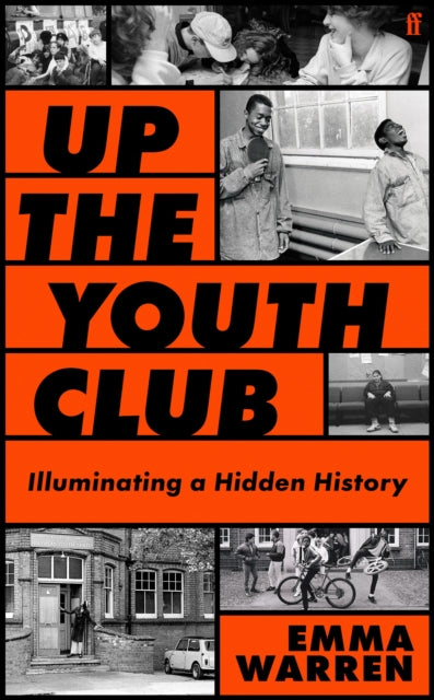 Up the Youth Club : Illuminating a Hidden History - 9780571389216