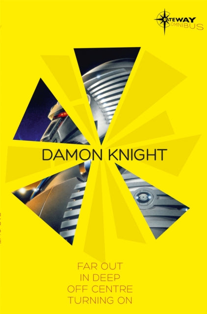 Damon Knight SF Gateway Omnibus : Far Out, In Deep, Off Centre, Turning On - 9780575111219