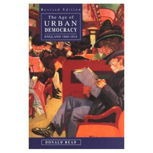 The Age of Urban Democracy : England 1868 - 1914 - 9780582089211