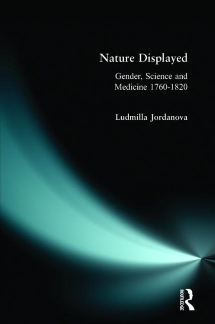 Nature Displayed : Gender, Science and Medicine 1760-1820 - 9780582301894