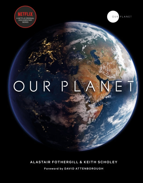 Our Planet : The official companion to the ground-breaking Netflix original Attenborough series with a special foreword by David Attenborough - 9780593079768