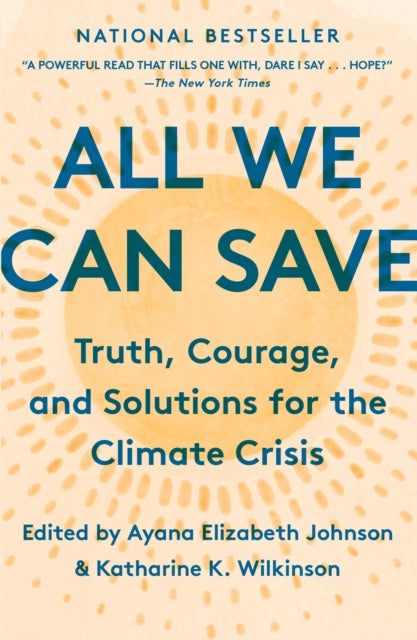 All We Can Save : Truth, Courage, and Solutions for the Climate Crisis - 9780593237083