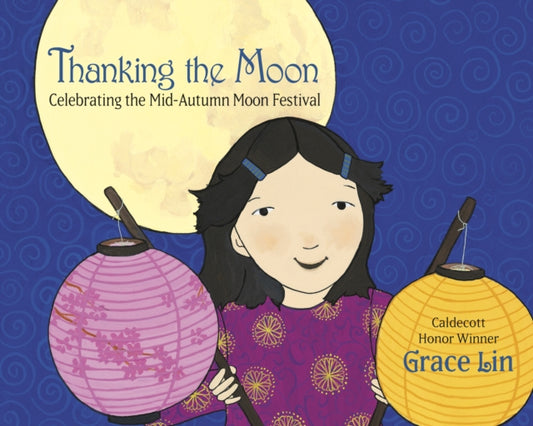 Thanking the Moon: Celebrating the Mid-Autumn Moon Festival - 9780593480182