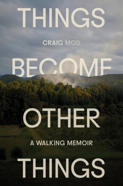 Things Become Other Things : A Walking Memoir - 9780593732540