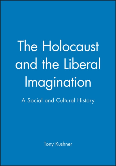 The Holocaust and the Liberal Imagination : A Social and Cultural History - 9780631194835