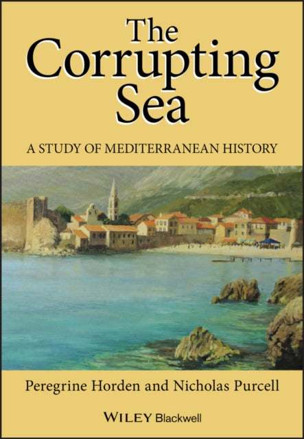 The Corrupting Sea : A Study of Mediterranean History - 9780631218906