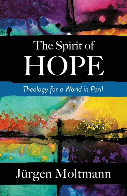 The Spirit of Hope : Theology for a World in Peril - 9780664266639