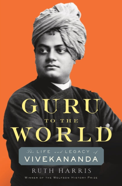 Guru to the World : The Life and Legacy of Vivekananda - 9780674247475