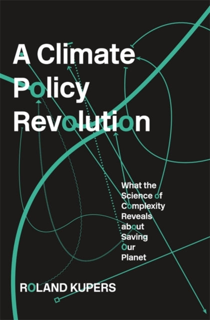 A Climate Policy Revolution : What the Science of Complexity Reveals about Saving Our Planet - 9780674972124