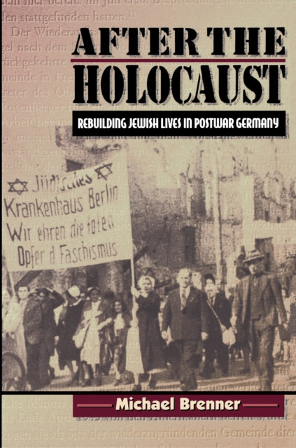 After the Holocaust : Rebuilding Jewish Lives in Postwar Germany - 9780691006796