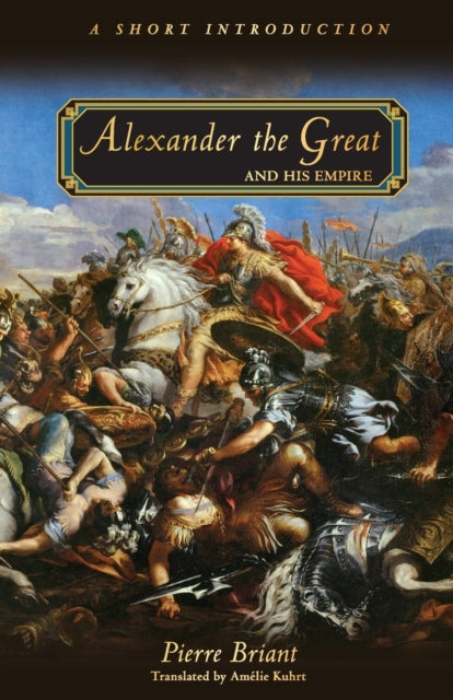 Alexander the Great and His Empire : A Short Introduction - 9780691154459