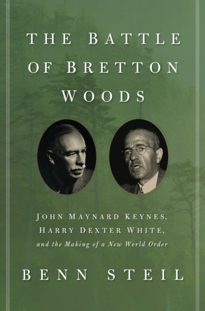 The Battle of Bretton Woods : John Maynard Keynes, Harry Dexter White, and the Making of a New World Order - 9780691162379