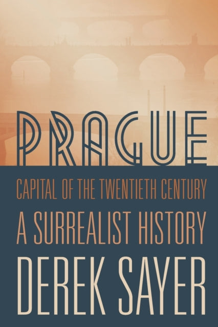 Prague, Capital of the Twentieth Century : A Surrealist History - 9780691166315