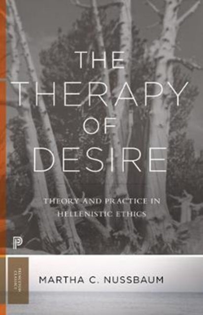 The Therapy of Desire : Theory and Practice in Hellenistic Ethics - 9780691181028