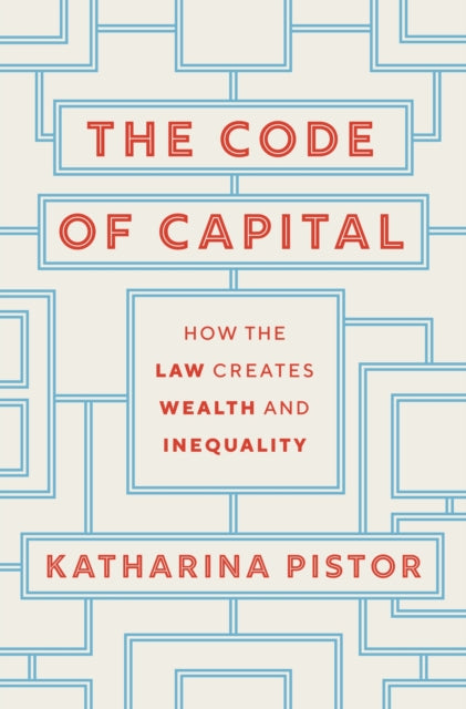 The Code of Capital : How the Law Creates Wealth and Inequality - 9780691208602