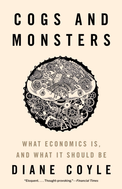 Cogs and Monsters : What Economics Is, and What It Should Be - 9780691210599